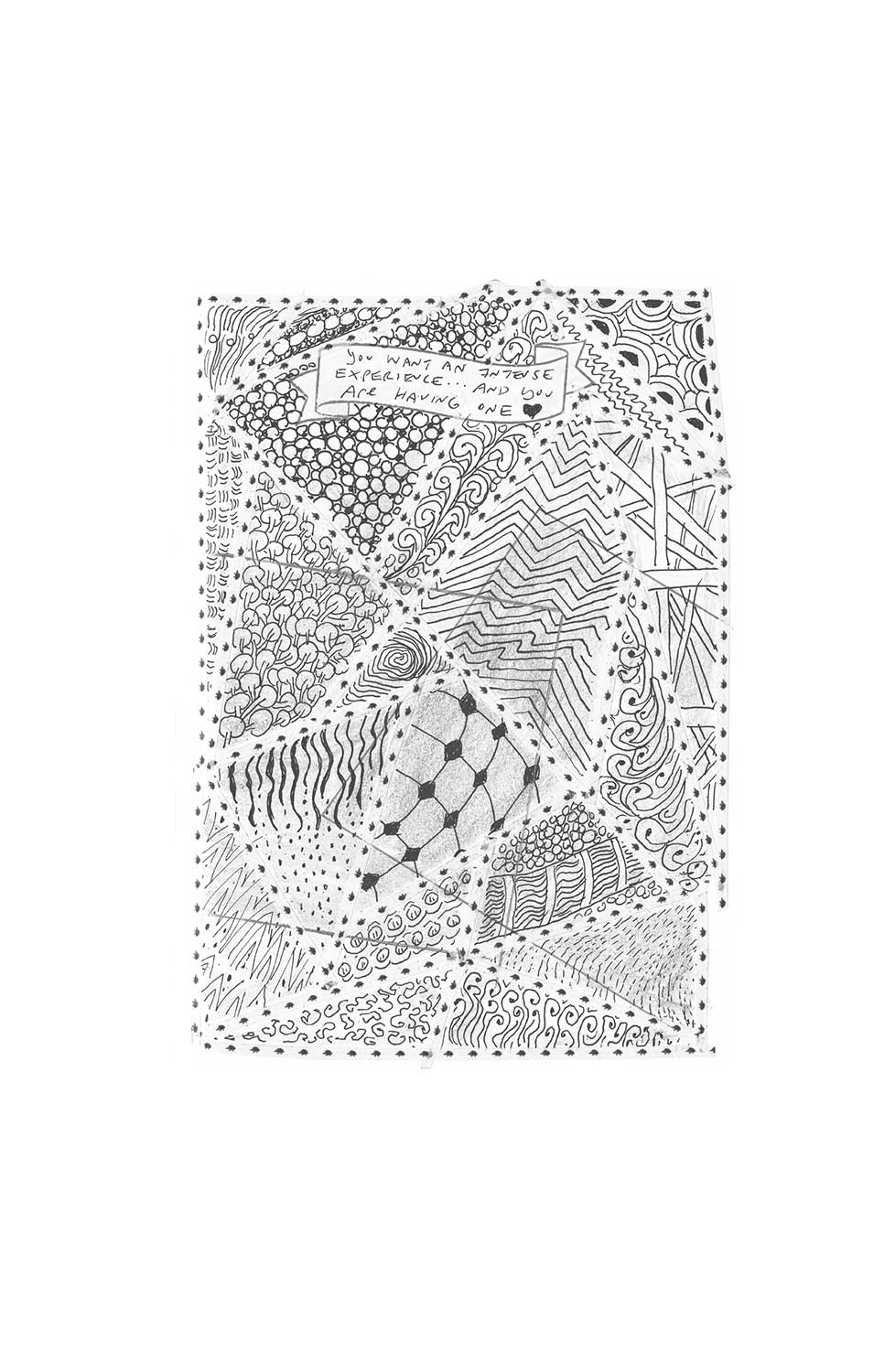 Ilustración con muchas formas distintas, que forman un dibujo parecido a una manta de patchwork. Arriba está escrita a mano la frase en inglés: you want an intense experience… and you are having one con un corazón dibujado al final del texto.