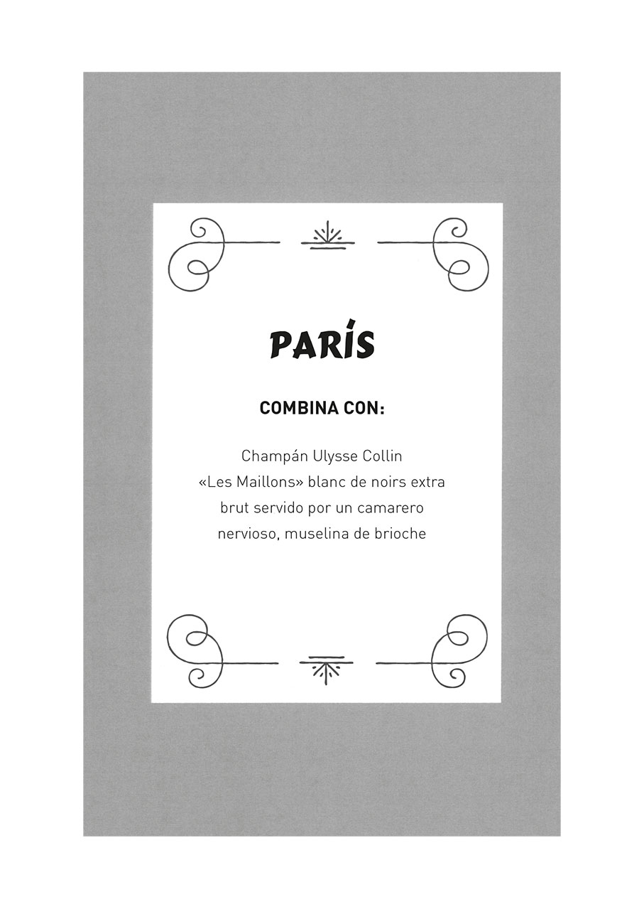París. Combina con: Champán Ulysse Collin. «Les Maillons» blanc de noirs extra brut servido por un camarero nervioso, muselina de brioche.