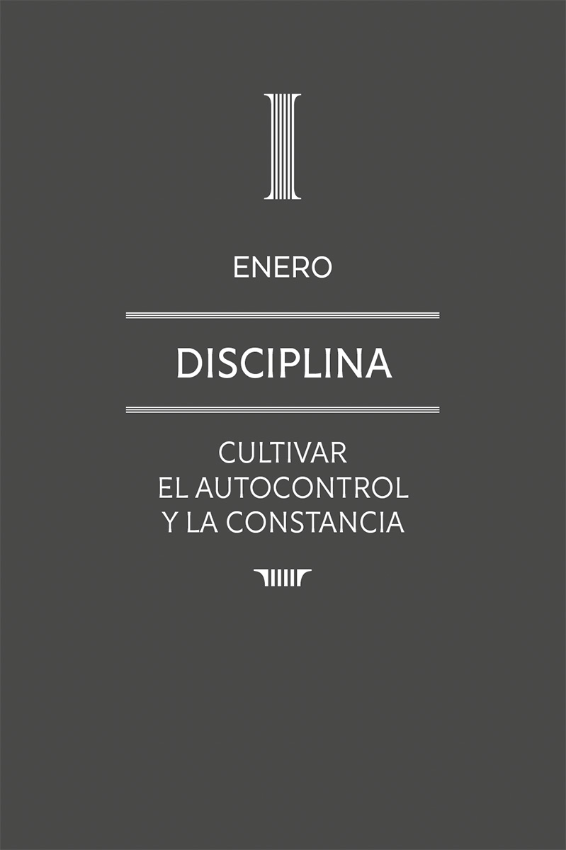 1. Enero: Disciplina. Cultivar el autocontrol y la constancia