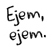 Ejem, ejem.