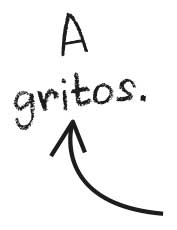 A gritos.