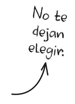 No te dejan elegir.