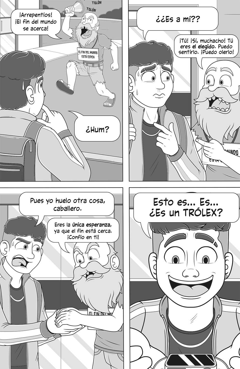 Ilustración de cuatro viñetas: en la de arriba a la izquierda hay un chico en la calle con una mochila mirando a un hombre mayor con barba espesa y ropa hecha jirones que se le acerca diciendo «¡Arrepentíos! ¡El fin del mundo se acerca!». Lleva una campana en la mano y un cartel colgado del cuello en el que pone «El fin del mundo está cerca». En la viñeta de la derecha el chico pregunta al señor «¿¿Es a mí??», a lo que este responde «¡Tú! ¡Sí, muchacho! Tú eres el elegido. Puedo sentirlo. ¡Puedo olerlo!». En la siguiente viñeta el chico le dice «Pues yo huelo otra cosa, caballero». Y el hombre, que sostiene las manos del chico entre las suyas le responde «Eres la única esperanza, ya que el fin está cerca. ¡Confío en ti!». Y en la última viñeta el chico sostiene un reloj con las manos y con una gran sonrisa le dice «Esto es… Es… ¿Es un TRÓLEX?».