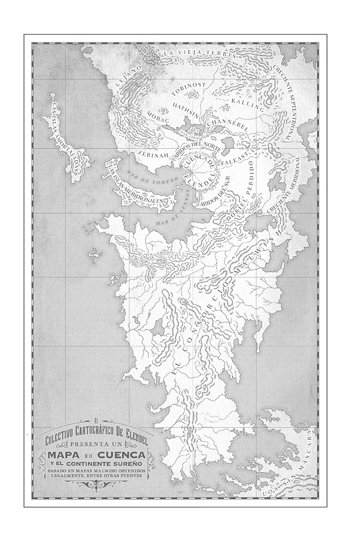 
Mapa en tonos de gris del continente doble que forman, por una parte, la Cuenca de Elendel y los territorios situados más al norte, y por otra, un extenso territorio al sur sobre el que solo se lee el nombre de «El Consorcio Malwish». El semicontinente norteño parece extenderse en círculos concéntricos a partir de la Cuenca de Elendel, y en él destacan, de dentro a fuera, nombres como los Áridos del Norte y del Sur, Hathsin, Doriel Perdido, la Vieja Terris o los Crecientes Septentrional y Meridional. Al oeste hay dos grandes archipiélagos, las Islas Amortajadas y las Islas Meridionales. Estas últimas separan el mar de Yomend del de Lennes y se internan casi hasta la propia Cuenca. El semicontinente sureño es alargado y más ancho al norte que al sur, aunque tampoco termina en punta. Más al sur todavía, y un poco al este, se ve el extremo de otra masa de tierra sobre la que se lee: «Los sin máscara». El título del mapa, en la esquina inferior izquierda, reza: «El Colectivo Cartográfico de Elendel presenta un mapa de la Cuenca y el continente sureño basado en mapas malwish obtenidos legalmente, entre otras fuentes».