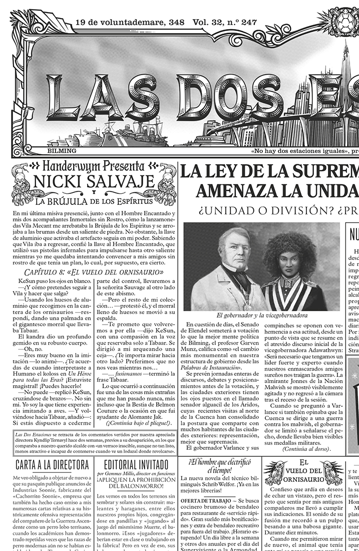 Primera cuarta parte de la portada del periódico Las dos estaciones, publicado en Bilming el 19 de voluntademare del año 348. En ella se anuncia «La brújula de los espíritus», una historia serializada de Nicki Salvaje cuyo octavo capítulo se titula «El vuelo del ornisaurio». También se publica una carta a la directora que protesta por los anuncios del Cachorrito Soonie, un editorial invitado que aboga por la prohibición del balonmorro, una oferta de trabajo en cocina para brumosos de bendaleo y la primera parte de una noticia titulada: «La Ley de la Supremacía de Elendel amenaza la unidad de la Cuenca», con una foto del gobernador y la vicegobernadora de Elendel. 