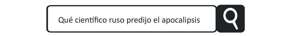 Qué científico ruso predijo el apocalipsis