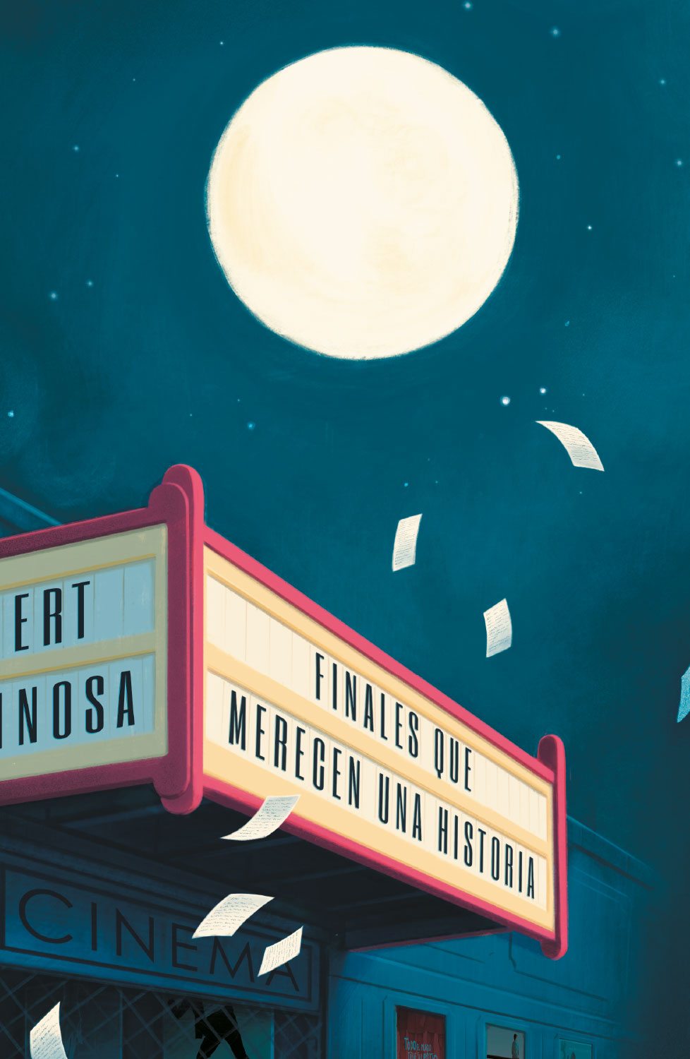 Ilustración de un antiguo cinema con fachada rectangular y marquesina central en la que figura el título Finales que merecen una historia. En el lateral se intuye el nombre Albert Espinosa. En la parte inferior se distinguen el acceso principal y carteles en los laterales. En el cielo nocturno destaca una gran luna llena. Enfrente del cinema hay papeles flotando en el aire.