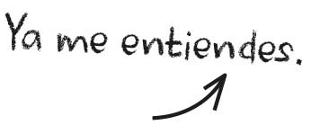 Ya me entiendes