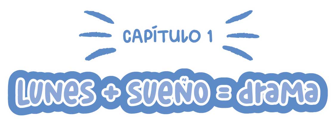 Capítulo 1. Lunes, sueño igual a drama