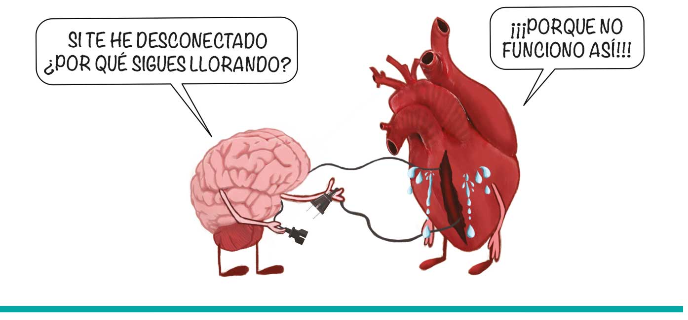 Ilustración de un cerebro desenchufando unos cables a un corazón y diciéndole «SI TE HE DESCONECTADO. ¿POR QUÉ SIGUES LLORANDO?». El corazón le responde «¡¡¡PORQUE NO FUNCIONO ASÍ!!!».